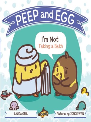 cover image of Peep and Egg: I'm Not Taking a Bath